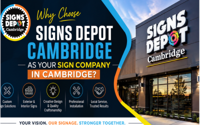 Why Choose Signs Depot Cambridge as Your Sign Company in Cambridge?